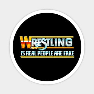 Wrestling Is Real People Are Fake Magnet